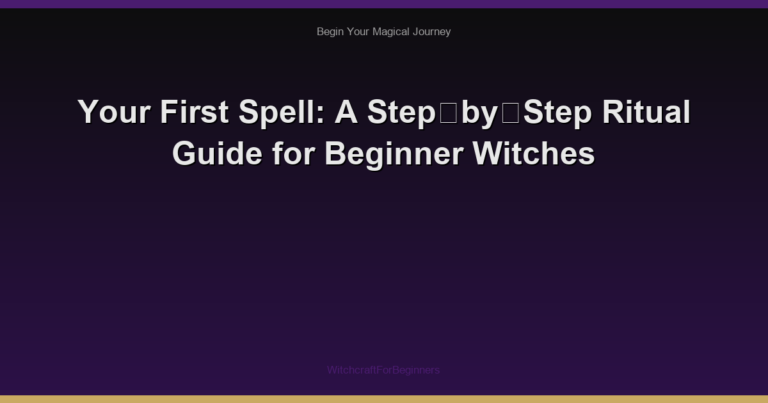 Your First Spell: A Step‑by‑Step Ritual Guide for Beginner Witches