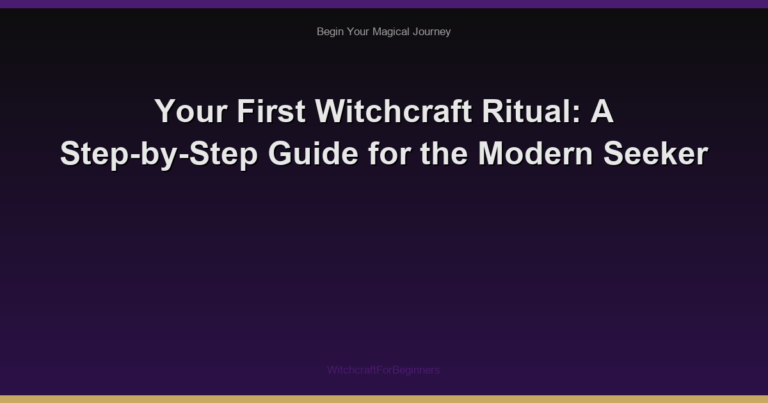 Your First Witchcraft Ritual: A Step-by-Step Guide for the Modern Seeker