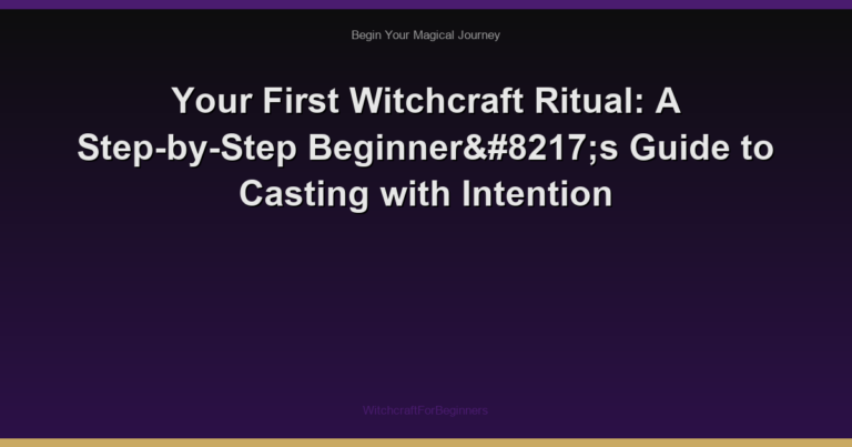 Your First Witchcraft Ritual: A Step-by-Step Beginner’s Guide to Casting with Intention