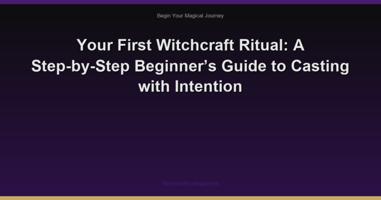 Your First Witchcraft Ritual: A Step-by-Step Beginner’s Guide to Casting with Intention