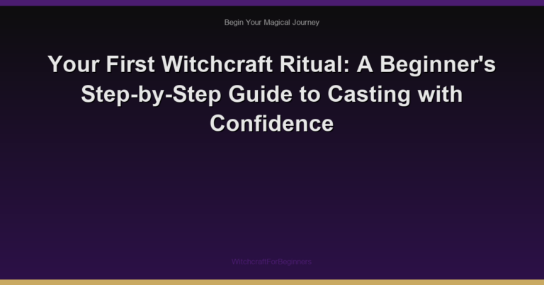 Your First Witchcraft Ritual: A Beginner's Step-by-Step Guide to Casting with Confidence