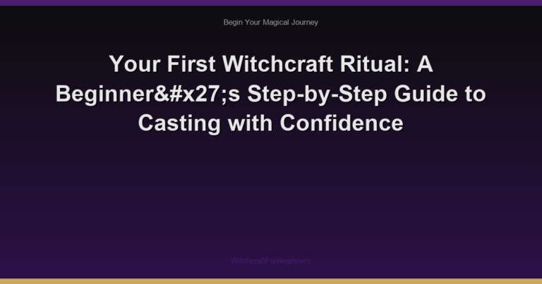 Your First Witchcraft Ritual: A Beginner's Step-by-Step Guide to Casting with Confidence
