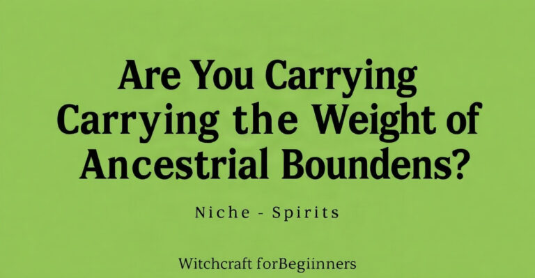 Are You Carrying the Weight of Ancestral Burdens? - WitchcraftForBeginners