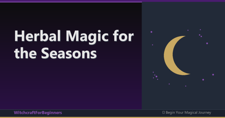 Herbal Magic for the Seasons: 4 Key Rituals Using Nature's Cycles
