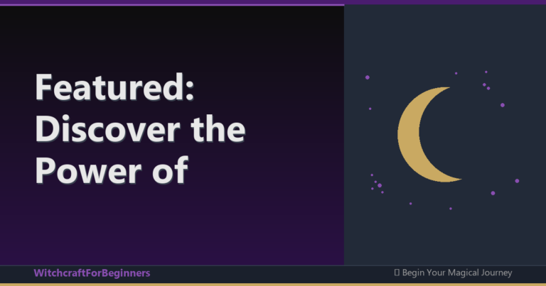 Featured: Discover the Power of Witchcraft: A Beginner-Friendly Guide to Unlocking Inner P
