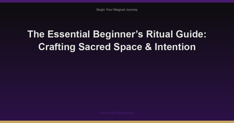 The Essential Beginner’s Ritual Guide: Crafting Sacred Space & Intention